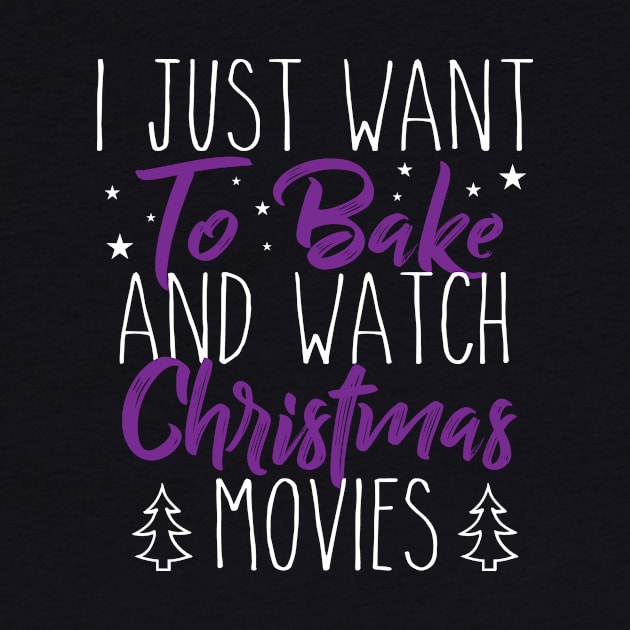 I Just Want TO Bake And Watch Christmas Movies by Lin Watchorn 